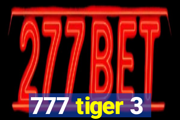 777 tiger 3